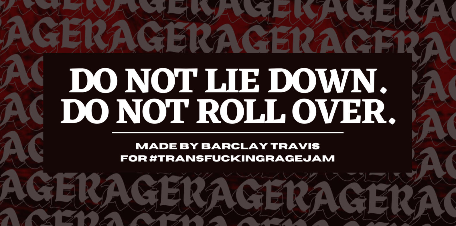 "DO NOT LIE DOWN. DO NOT ROLL OVER.", a solo journaling RPG about being misgendered. Created for stargazersasha's TRANS FUCKING RAGE JAM.